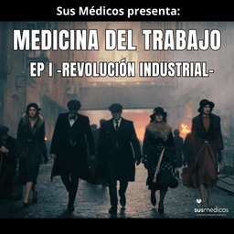 MEDICINA DEL TRABAJO EP. I -REVOLUCIÓN INDUSTRIAL-